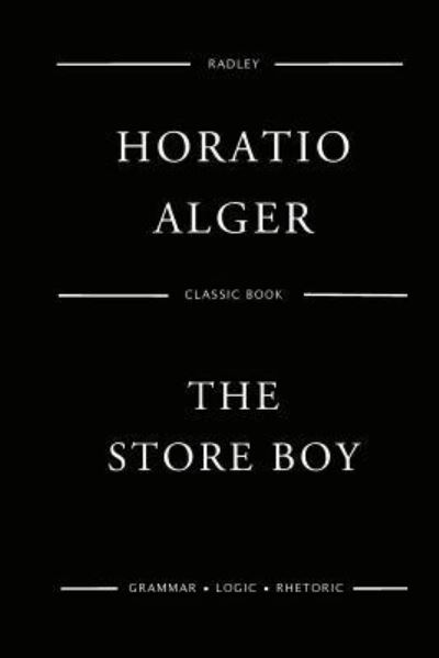 The Store Boy - Horatio Alger - Böcker - Createspace Independent Publishing Platf - 9781542866569 - 31 januari 2017