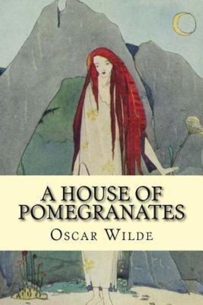 A house of pomegranates - Oscar Wilde - Livros - Createspace Independent Publishing Platf - 9781543111569 - 14 de fevereiro de 2017