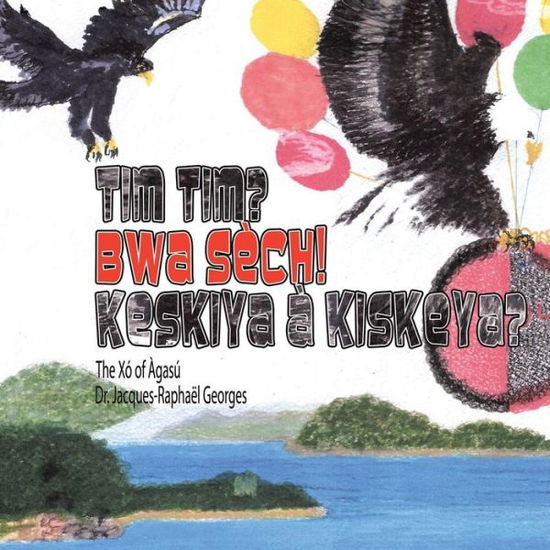 Cover for Dr Jacques-Raphael Georges · Tim Tim? Bwa Sech! Keskiya a Kiskeya? (Paperback Book) (2018)