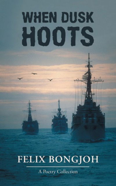 When Dusk Hoots - Felix Bongjoh - Livros - Authorhouse UK - 9781546293569 - 13 de junho de 2018