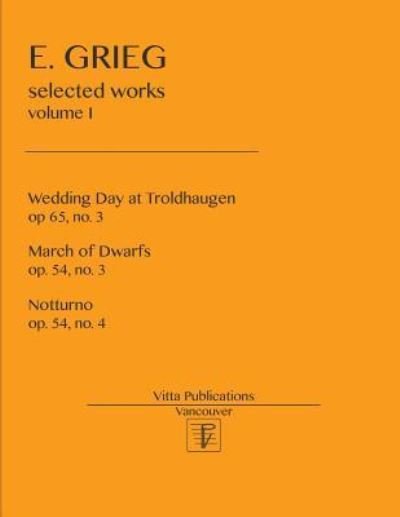 Selected Works - Edward Grieg - Libros - Createspace Independent Publishing Platf - 9781548567569 - 4 de julio de 2017