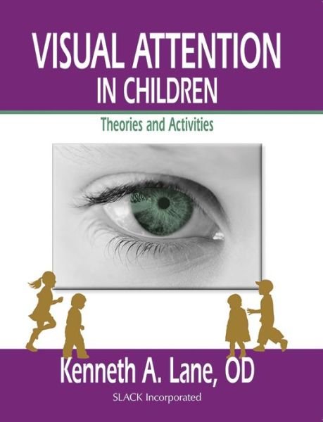 Visual Attention in Children: Theories and Activities - Kenneth Lane - Books - SLACK  Incorporated - 9781556429569 - May 15, 2012