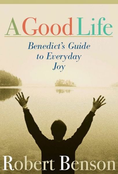 Cover for Robert Benson · A Good Life: Benedict's Guide to Everyday Joy (Taschenbuch) (2004)