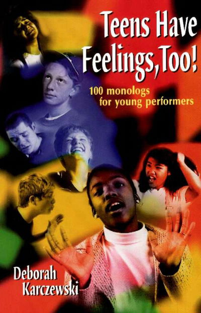 Teens Have Feelings, Too!: 100 Monologs for Young Performers - Deborah Karczewski - Books - Christian Publishers LLC - 9781566080569 - March 1, 2000