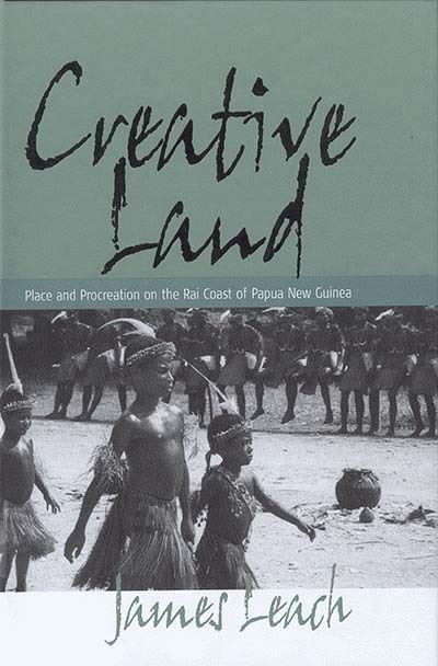 Cover for James Leach · Creative Land: Place and Procreation on the Rai Coast of Papua New Guinea (Hardcover Book) (2003)