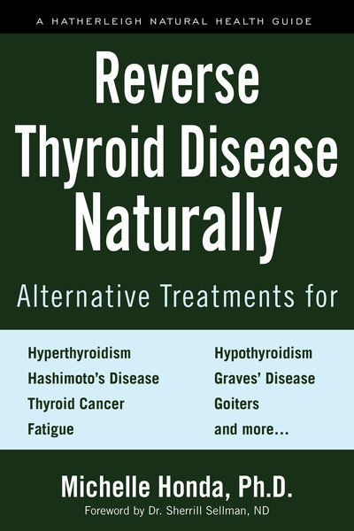 Cover for Michelle Honda · Reverse Thyroid Disease Naturally: Alternative Treatments for Hyperthyroidism, Hypothyroidism, Hashimoto's Disease, Graves' Disease, Thyroid Cancer, Goiters, and More (Pocketbok) (2018)