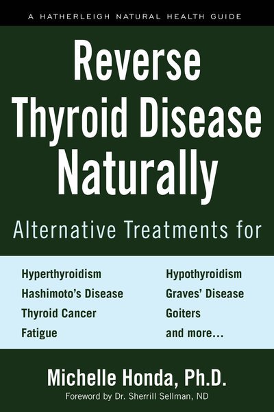 Cover for Michelle Honda · Reverse Thyroid Disease Naturally: Alternative Treatments for Hyperthyroidism, Hypothyroidism, Hashimoto's Disease, Graves' Disease, Thyroid Cancer, Goiters, and More (Paperback Bog) (2018)