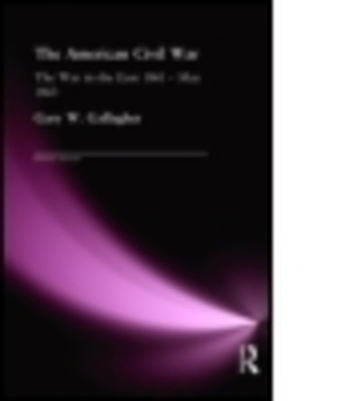 Cover for Gary W. Gallagher · The American Civil War: The War in the East 1861 - May 1863 - Essential Histories (Hardcover Book) (2001)