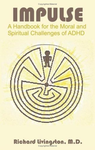 Cover for Richard Livingston · Impulse: a Handbook for the Moral and Spiritual Challenges of Adhd (Paperback Book) (2005)