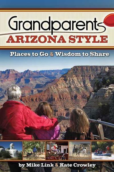 Cover for Mike Link · Grandparents Arizona Style: Places to Go &amp; Wisdom to Share - Grandparents with Style (Hardcover Book) (2018)