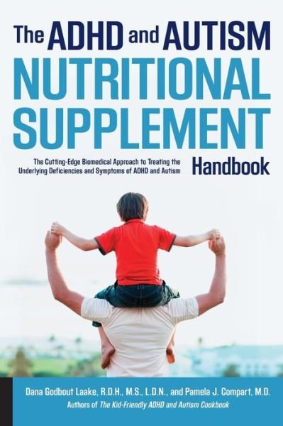 Cover for Dana Laake · The ADHD and Autism Nutritional Supplement Handbook: The Cutting-Edge Biomedical Approach to Treating the Underlying Deficiencies and Symptoms of ADHD and Autism (Paperback Book) (2016)