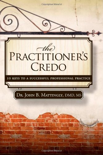 Cover for John B Mattingly · The Practitioner's Credo: 10 Keys to a Successful Professional Practice (Paperback Book) (2009)
