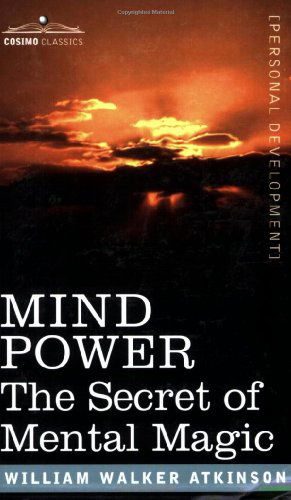 Cover for William Walker Atkinson · Mind Power: the Secret of Mental Magic (Paperback Book) (2007)