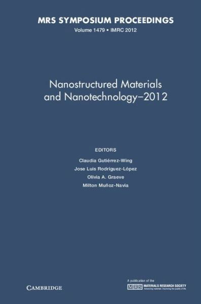 Cover for Claudia Gutierrez-wing · Nanostructured Materials and Nanotechnology-2012: Volume 1479 - MRS Proceedings (Hardcover Book) (2013)