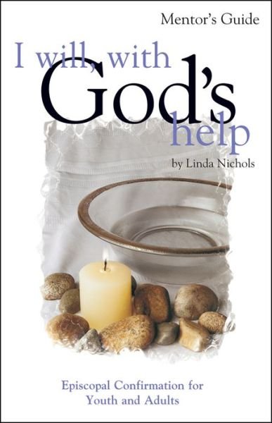 Cover for Linda Nichols · I Will, with God's Help Mentor Guide: Episcopal Confirmation for Youth and Adults (Book) (2010)