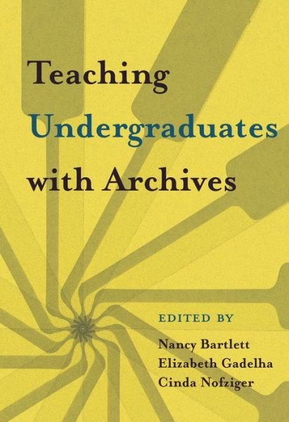 Cover for Nancy Bartlett · Teaching Undergraduates with Archives (Taschenbuch) (2019)