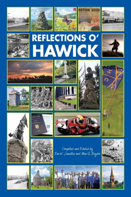 Reflections o' Hawick - Alan G Brydon - Książki - Torchflame Books - 9781611533569 - 21 maja 2019