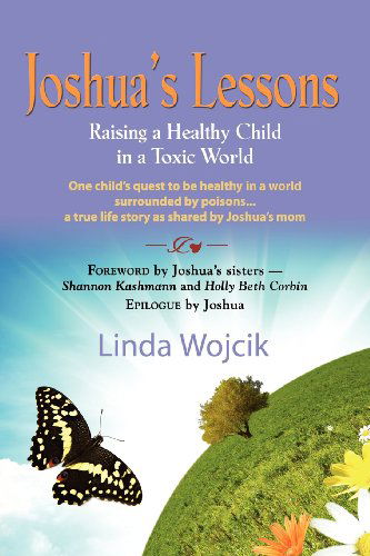 Cover for Linda Wojcik · Joshua's Lessons: Raising a Healthy Child in a Toxic World (Paperback Book) (2011)