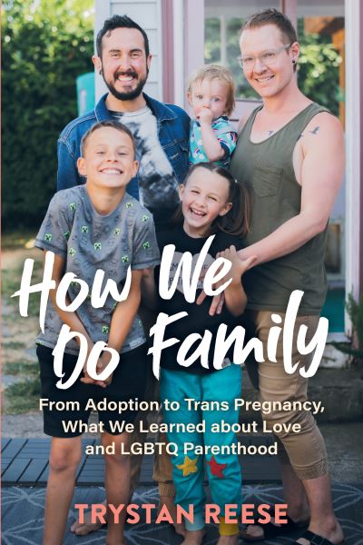 How We Do Family: From Adoption to Trans Pregnancy, What We Learned about Love and LGBTQ Parenthood - Trystan Reese - Libros - The  Experiment LLC - 9781615197569 - 2 de agosto de 2021