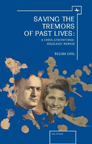 Cover for Regina Grol · Saving the Tremors of Past Lives: A Cross-Generational Holocaust Memoir - The Holocaust: History and Literature, Ethics and Philosophy (Hardcover Book) (2014)