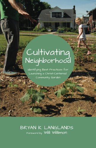 Cultivating Neighborhood: Identifying Best Practices for Launching a Christ-centered Community Garden - Bryan K. Langlands - Books - Resource Publications - 9781625646569 - August 25, 2014