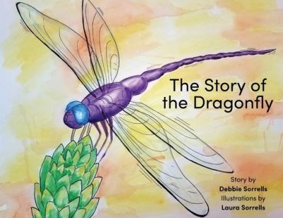 Cover for Sorrells Debbie Sorrells · The Story of the Dragonfly (Paperback Book) (2022)