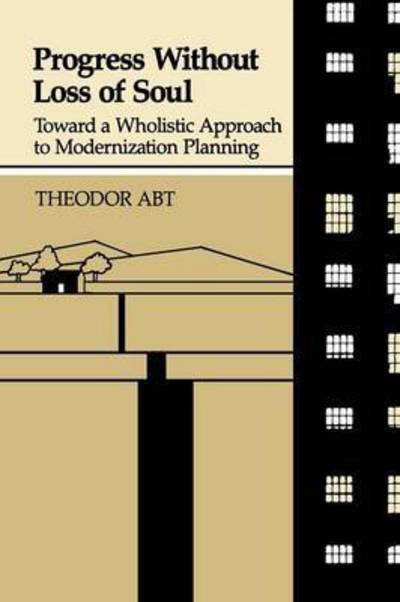 Cover for Theodor Abt · Progress Without Loss of Soul: Toward a Wholistic Approach to Modernization Planning [paperback] (Paperback Book) (2015)