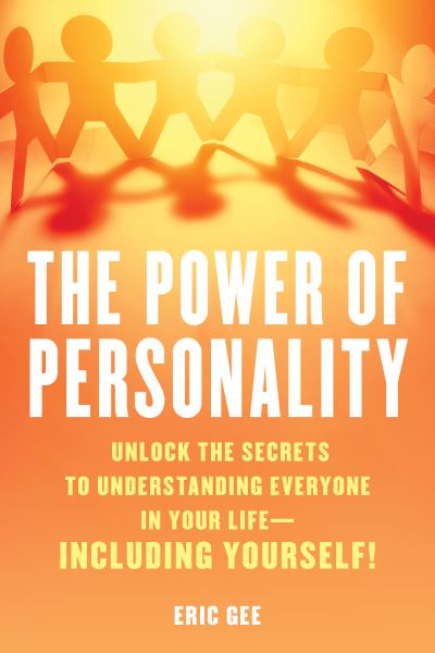 Cover for Eric Gee · The Power of Personality: Unlock the Secrets to Understanding Everyone in Your Life--Including Yourself! (Hardcover Book) (2024)