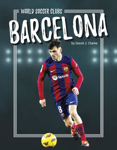 Cover for David J. Clarke · Barcelona - World Soccer Clubs (Hardcover Book) (2025)