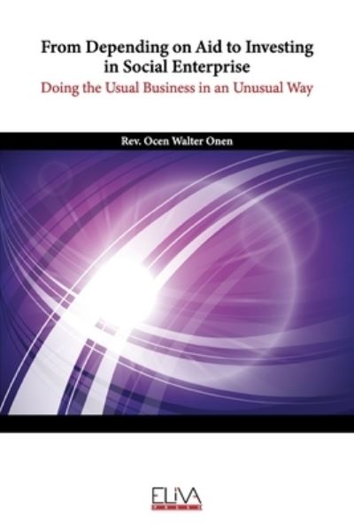Cover for Ocen Walter Onen · From Depending on Aid to Investing in Social Enterprise. Doing the Usual Business in an Unusual Way (Paperback Book) (2021)