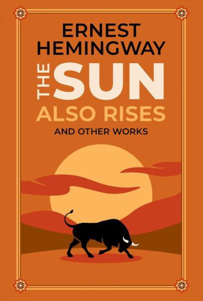 The Sun Also Rises and Other Works - Leather-bound Classics - Ernest Hemingway - Bøger - Readerlink Distribution Services, LLC - 9781645178569 - 25. januar 2022