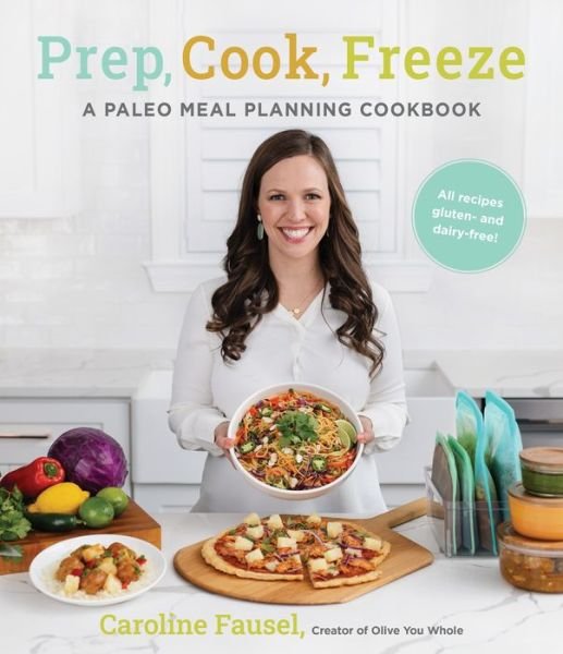 Cover for Caroline Fausel · Prep, Cook, Freeze: A Paleo Meal Planning Cookbook (Paperback Book) (2021)