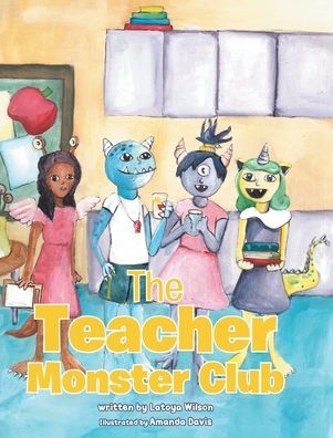 Cover for Latoya Wilson · The Teacher Monster Club (Hardcover Book) (2020)