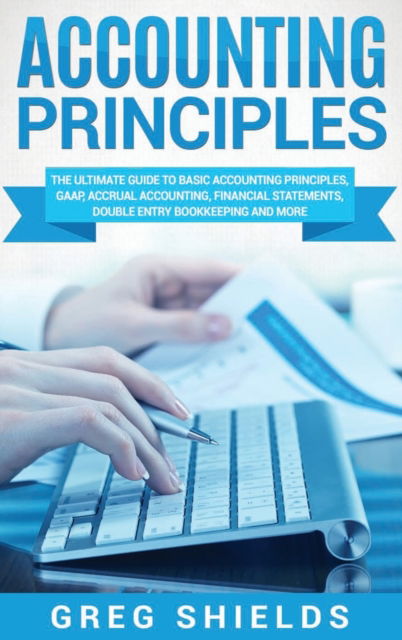 Accounting Principles - Greg Shields - Books - Bravex Publications - 9781647484569 - February 12, 2020