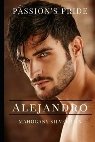 Cover for Mahogany SilverRain · Passion's Pride : Alejandro (Paperback Book) (2020)