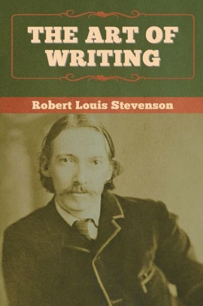 The Art of Writing - Robert Louis Stevenson - Books - Bibliotech Press - 9781647992569 - March 3, 2020