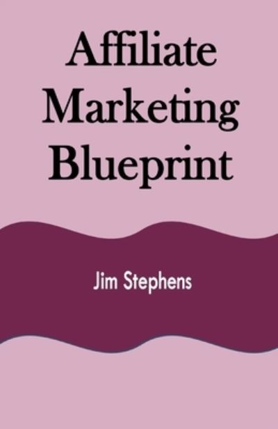 Cover for Jim Stephens · Affiliate Marketing Blueprint (Pocketbok) (2021)