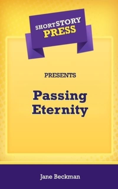 Cover for Jane Beckman · Short Story Press Presents Passing Eternity (Paperback Book) (2020)