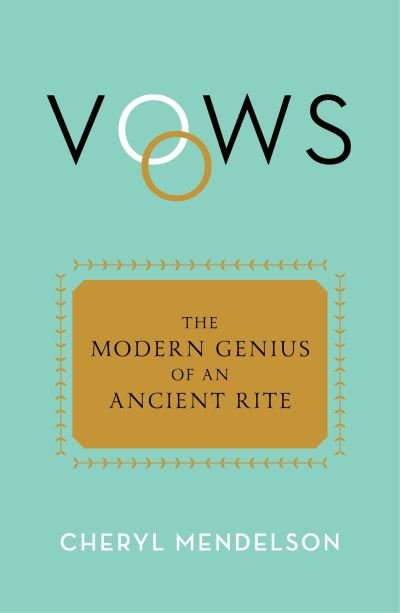 Cover for Cheryl Mendelson · Vows: The Modern Genius of an Ancient Rite (Hardcover Book) (2024)