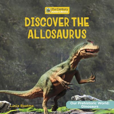 Cover for Lucia Raatma · Discover the Allosaurus (Book) (2023)