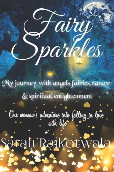 Sarah Rajkotwala · Fairy Sparkles: My Journey With Angels, Fairies, Nature and Spiritual Enlightenment. One Woman's Adventure Into Falling in Love With Life. (Paperback Book) (2020)