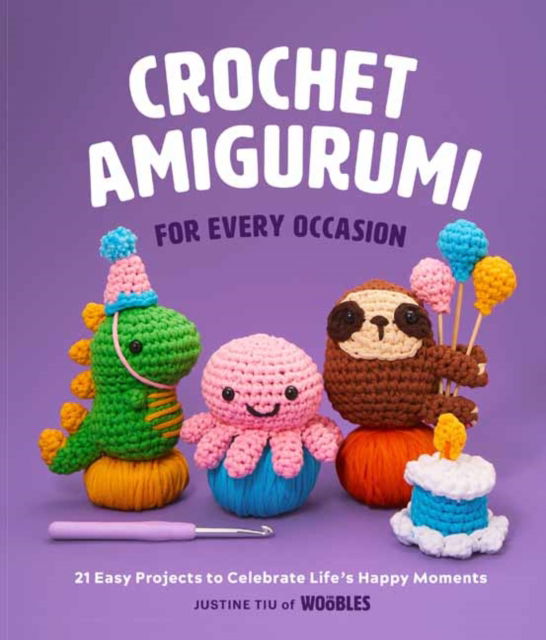 Crochet Amigurumi for Every Occasion: 21 Easy Projects to Celebrate Life's Happy Moments - Justine Tiu  - Livros - Weldon Owen - 9781681888569 - 22 de março de 2023