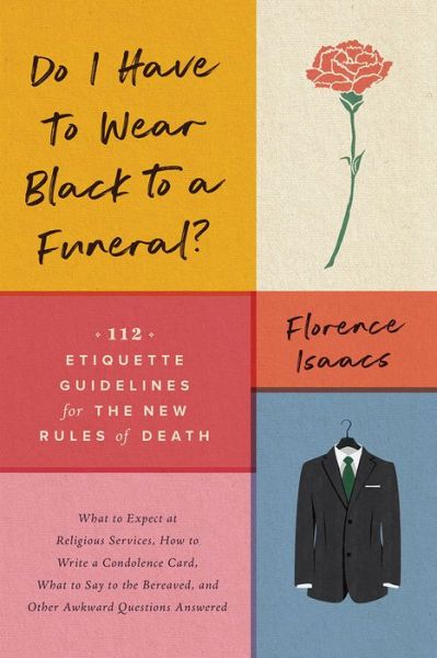 Do I Have to Wear Black to a Funeral?: 112 Etiquette Guidelines for the New Rules of Death - Florence Isaacs - Books - WW Norton & Co - 9781682683569 - August 5, 2025