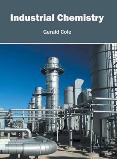Cover for Gerald Cole · Industrial Chemistry (Hardcover bog) (2016)