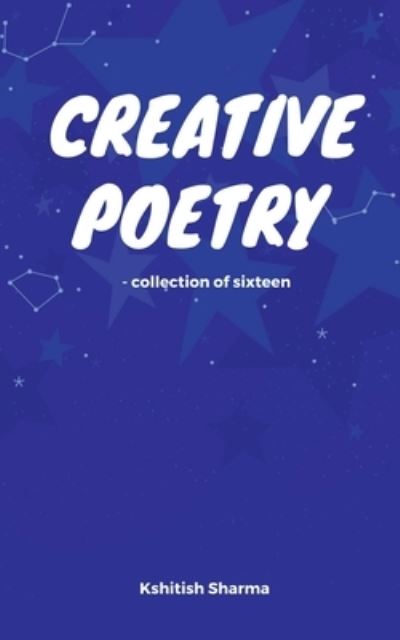 Cover for Kshitish Sharma · Creative Poetry - Collection of sixteen (Paperback Book) (2021)