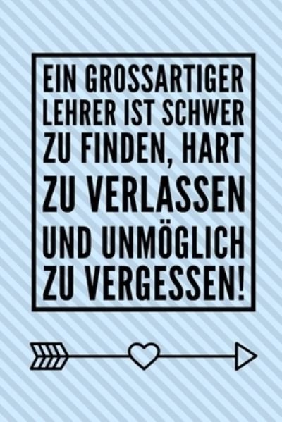 Cover for Erzieher Abschiedsgeschenk · Ein Grossartiger Lehrer Ist Schwer Zu Finden, Hart Zu Verlassen Und Unmoeglich Zu Vergessen! (Paperback Book) (2019)
