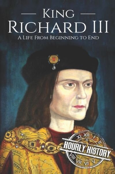 Cover for Hourly History · King Richard III A Life from Beginning to End (Bog) (2019)