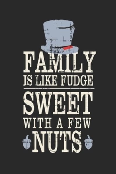 Family Is Like Fudge, Sweet With A Few Nuts - Wj Notebooks - Boeken - Independently Published - 9781705948569 - 6 november 2019