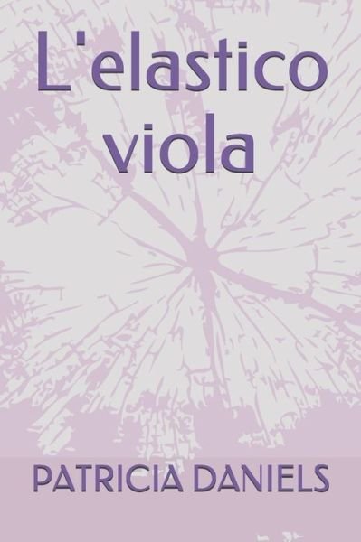 L'elastico viola - Patricia Daniels - Boeken - Independently Published - 9781710968569 - 23 november 2019