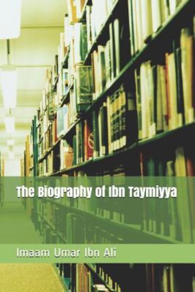 Cover for Imaam Umar Ibn Ali · The Biography of Ibn Taymiyya (Paperback Bog) (2018)